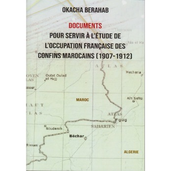 Documents pour servir à l'étude de l'occupation des confins marocains 1887-1912
