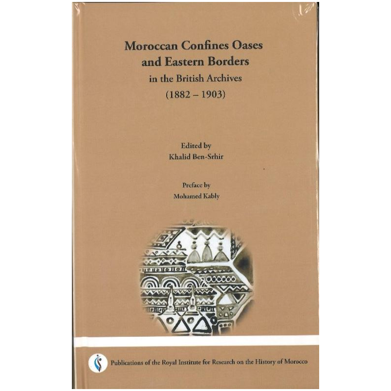 Moroccan Confines Oases and Eastern Borders in the British Archives (1882 – 1903)